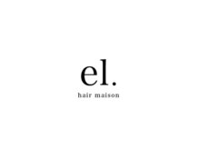 《Welcome to el. hair maison》
