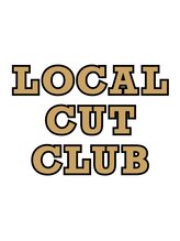 LOCAL CUT CLUB 【ローカルカットクラブ】