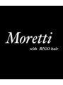 モレッティウィズリゴヘアー(Moretti with RIGO hair) Moretti 