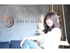 DRESS HAIR【ドレスヘア】