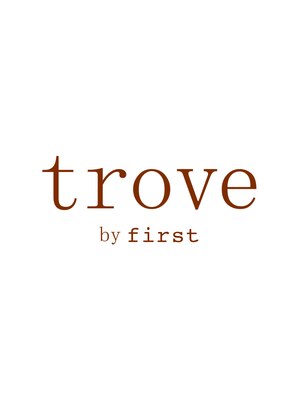 トゥルーブ バイ ファースト 富沢店(trove by first)