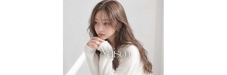 Maison【6月11日NEW OPEN(予定)】のサロンヘッダー