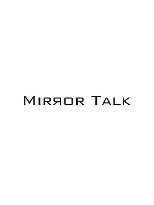 ミラートーク(MIRROR TALK)