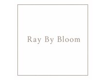 Ray By Bloom【レイ バイ ブルーム】【9月14日 NEW OPEN(予定)】