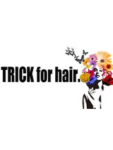 TRICK for hair.【トリックフォーヘアー】