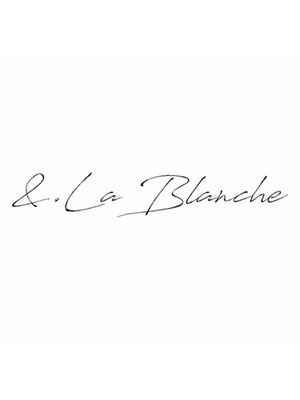 アンド ラ ブランシュ(&.La Blanche)