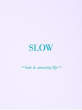 SLOW -hair&amazing life-【スロウ】