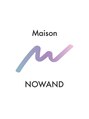 メゾンノワンド(Maison NOWAND)/Maison NOWAND
