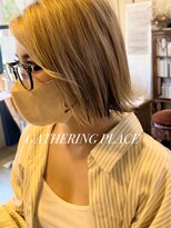 ギャザリング プレイス(GATHERING PLACE)&nbsp;切りっぱなしボブ