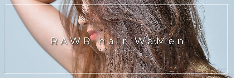 ロアー ヘアー ワメン(RAWR hair WaMen)のサロンヘッダー