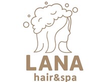 LANA hair＆spa【2月下旬 NEW OPEN（予定）】