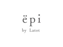 エピ バイ ラトット(epi by Latot)