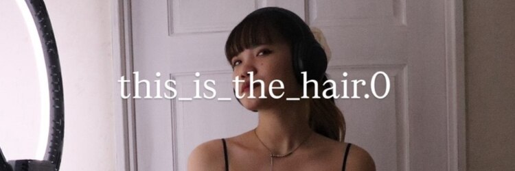ディスイズザヘアドットオー 仙台一番町(This_is_the_hair.0)のサロンヘッダー