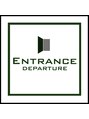 エントランスデパーチャー(ENTRANCE DEPARTURE)/ENTRANCEスタッフ一同