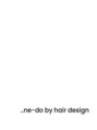 ネード バイ ヘアデザイン(..ne-do by hair design)/三木　俊昭