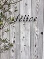 フェリーチェ(felice)/felice