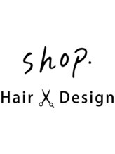 shop. Hair Design【ショップヘアーデザイン】