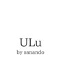 ウルバイサナンド(ULu by Sanando)/ULu by sanando【湘南台/髪質改善】