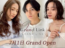 Grand Link【グランリンク】【7/1 NEW OPEN（予定）】