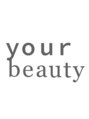 your beauty【ユア ビューティ】/your beauty