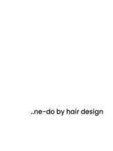 ..ne-do by hair design【ネード バイ ヘアデザイン】