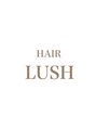 ヘア ラッシュ(HAIR LUSH)/HAIR LUSH