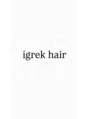 イグレックヘアー(igrek hair) YUKO 