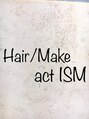 アクトイズム(act ISM)/Hair/Make act ISM