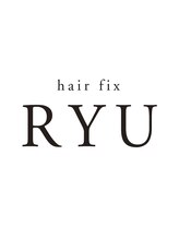 ヘア フィックス リュウ リゾート(hair fix RYU Resort) ＲＹＵ ＲＹＵ