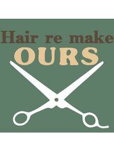 Hair re make OURS【ヘアーリメイクアワーズ】