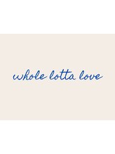 Whole LOTTA Love【ホールロッタラブ】