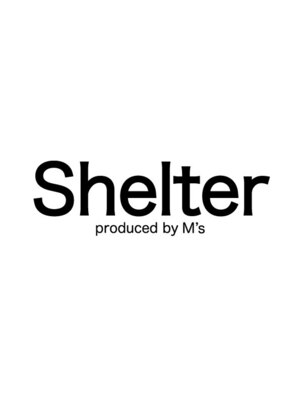 シェルター プロデュースド バイ エムズ(Shelter produced by M's)