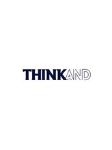 THINK AND【シンクアンド】