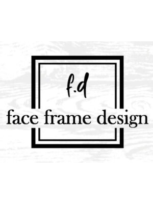 フェイスフレームデザイン(face frame design)