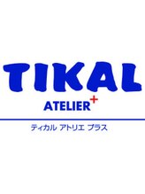 TIKAL ATELIER+ ―ティカルアトリエプラス―