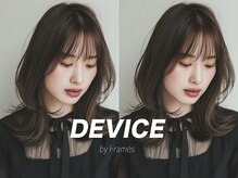 デバイス バイ フレイムス 越谷(DEVICE by Frames)
