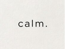 calm.【カーム】【11月上旬　NEWOPEN（予定）】