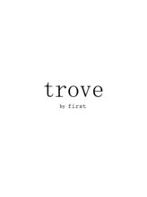 trove by first 仙台店【トゥルーブ バイ ファースト】