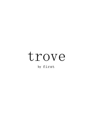 トゥルーブバイファースト(trove by first)