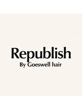 Republish by Goeswell Hair【リパブリッシュバイゴズウェルヘア】