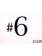 ＃6 HAIR　シス・ヘア