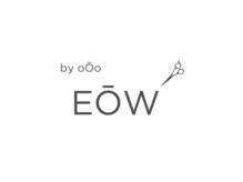 EOW by oOo【エオバイオー】【8月上旬OPEN（予定）】