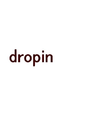 ドロッピン drop in