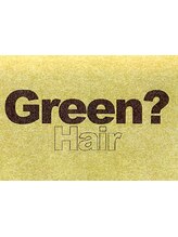 Ｇｒｅｅｎ？　Ｈａｉｒ