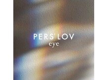 パースラヴ(PERS'LOV)の雰囲気（PERS'LOV eye）