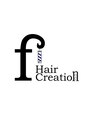 ヘアークリエイション エフ(Hair creation f)/Hair creation　ｆ