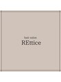 レティス(REttice)/REttice シモムラ/コウノ
