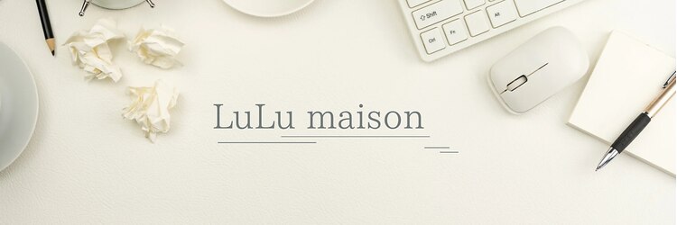 ルル メゾン(Lulu maison)のサロンヘッダー