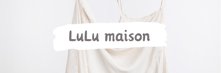 ルル メゾン(Lulu maison)のサロンヘッダー