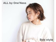 オールバイワンネス(ALL by One'Ness)の雰囲気(最旬スタイルや扱いやすさNo.1のボブヘアなどお任せください♪)